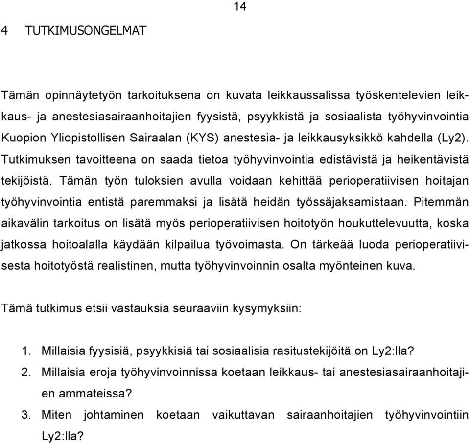 Tämän työn tuloksien avulla voidaan kehittää perioperatiivisen hoitajan työhyvinvointia entistä paremmaksi ja lisätä heidän työssäjaksamistaan.