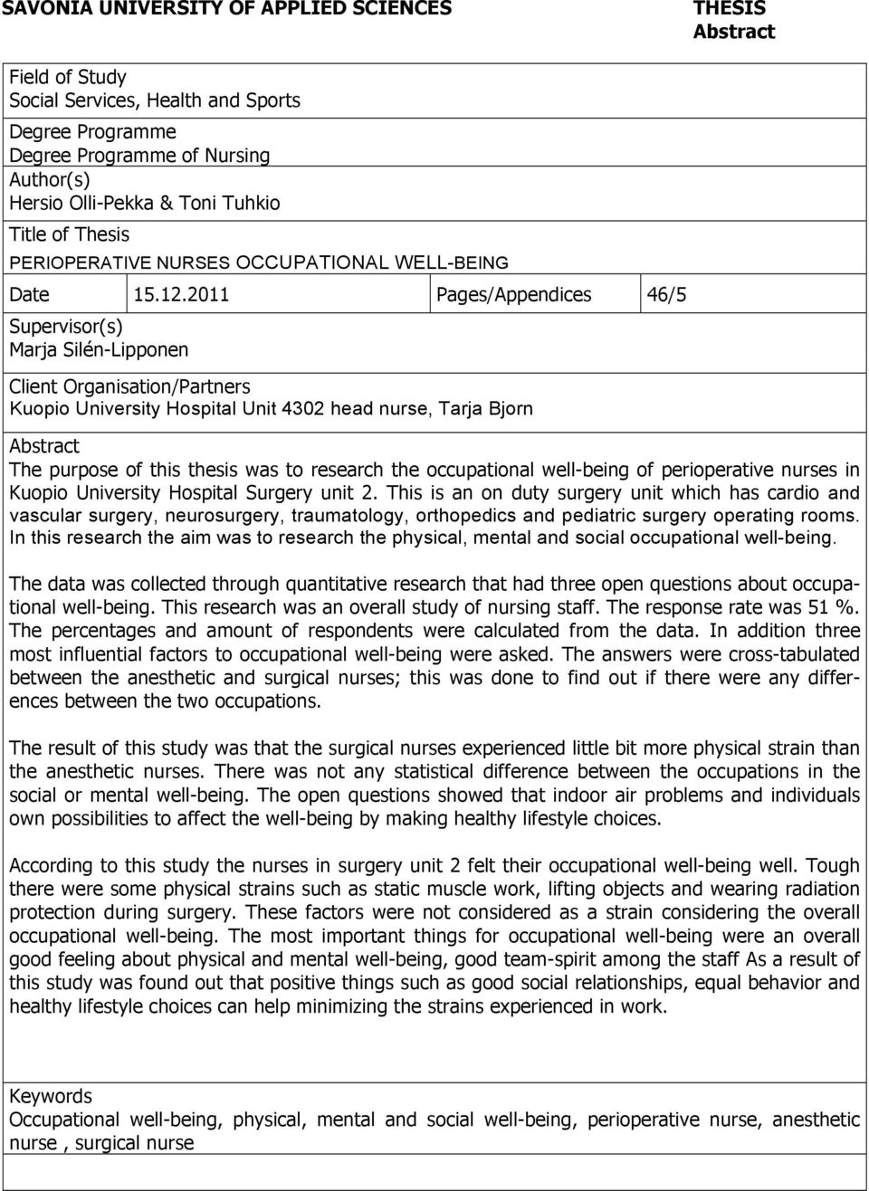 2011 Pages/Appendices 46/5 Supervisor(s) Marja Silén-Lipponen Client Organisation/Partners Kuopio University Hospital Unit 4302 head nurse, Tarja Bjorn Abstract The purpose of this thesis was to