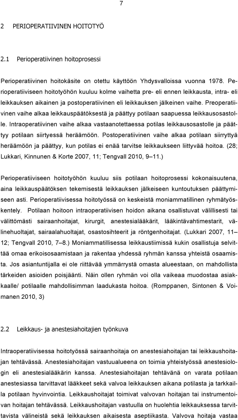 Preoperatiivinen vaihe alkaa leikkauspäätöksestä ja päättyy potilaan saapuessa leikkausosastolle.