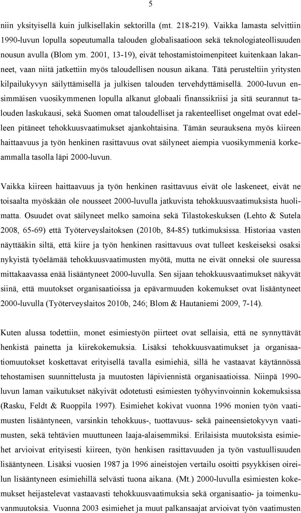 Tätä perusteltiin yritysten kilpailukyvyn säilyttämisellä ja julkisen talouden tervehdyttämisellä.