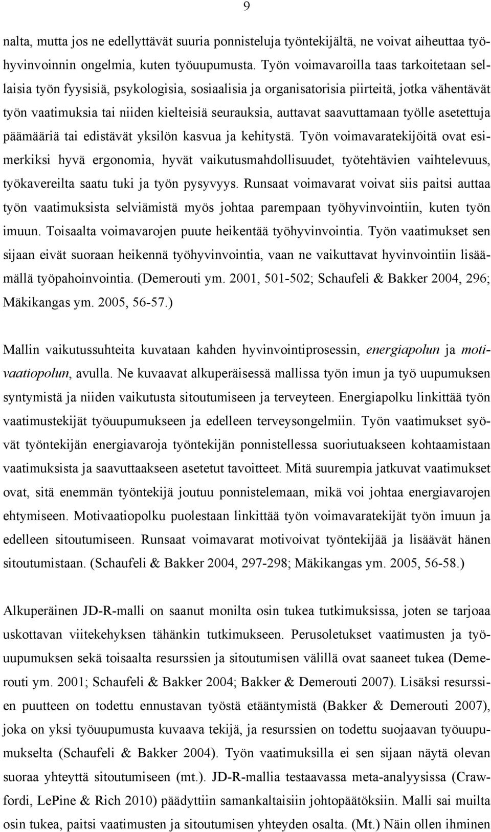 saavuttamaan työlle asetettuja päämääriä tai edistävät yksilön kasvua ja kehitystä.