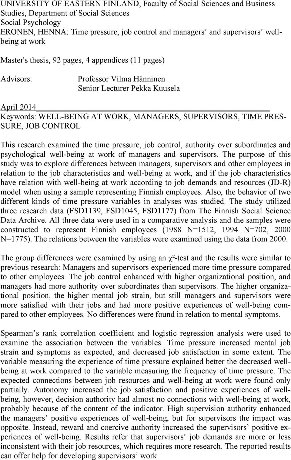 TIME PRES- SURE, JOB CONTROL This research examined the time pressure, job control, authority over subordinates and psychological well-being at work of managers and supervisors.