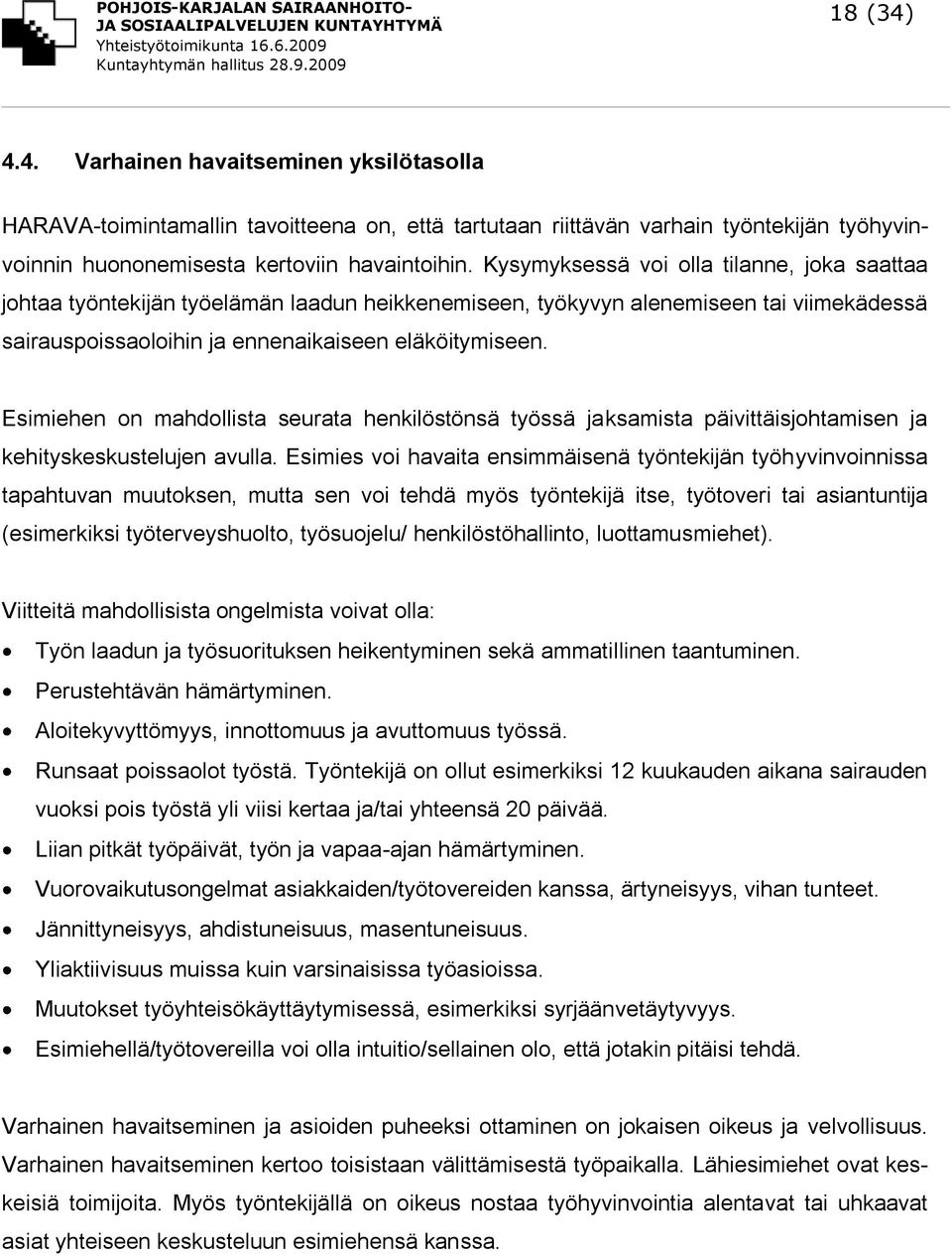 Esimiehen on mahdollista seurata henkilöstönsä työssä jaksamista päivittäisjohtamisen ja kehityskeskustelujen avulla.