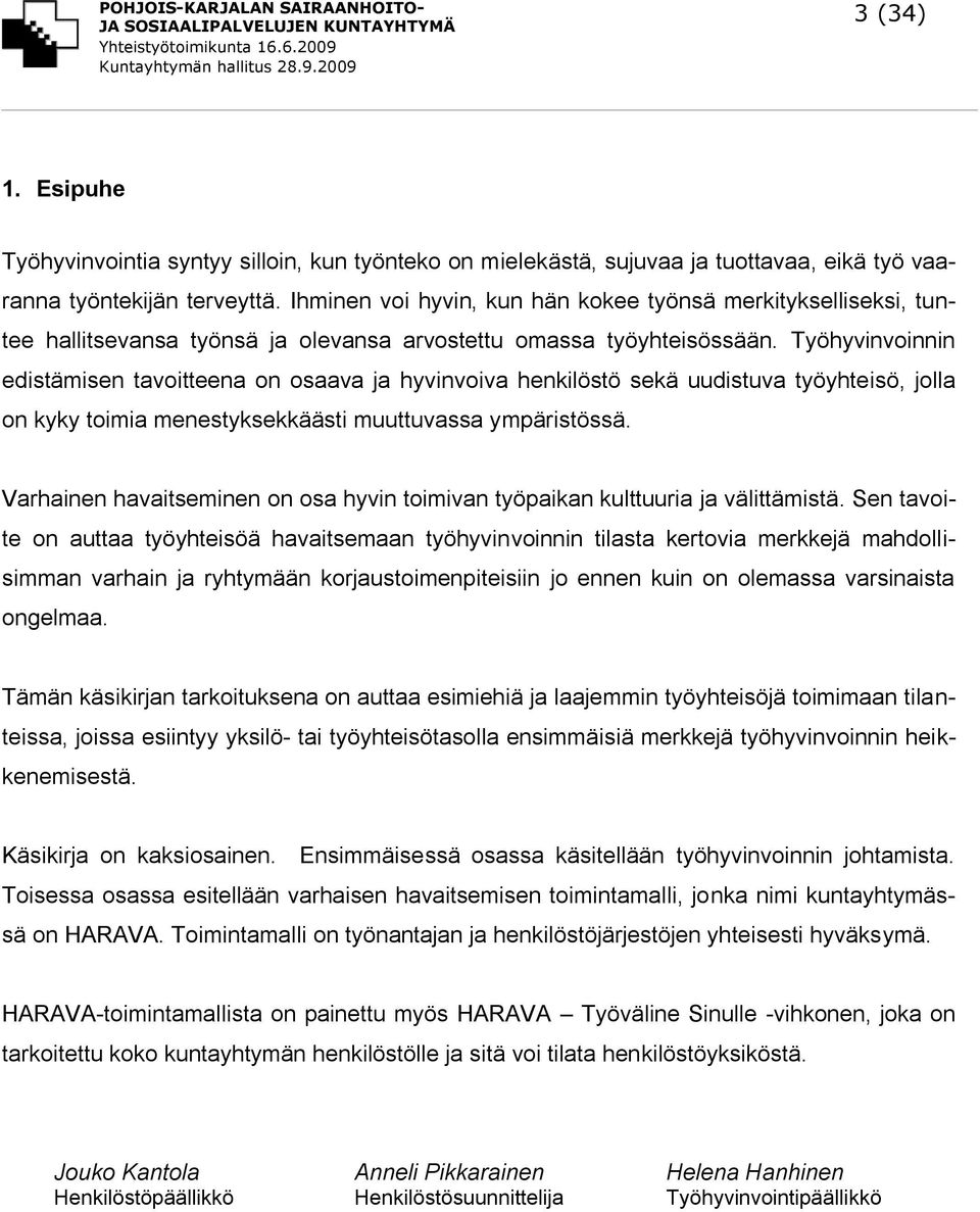 Työhyvinvoinnin edistämisen tavoitteena on osaava ja hyvinvoiva henkilöstö sekä uudistuva työyhteisö, jolla on kyky toimia menestyksekkäästi muuttuvassa ympäristössä.