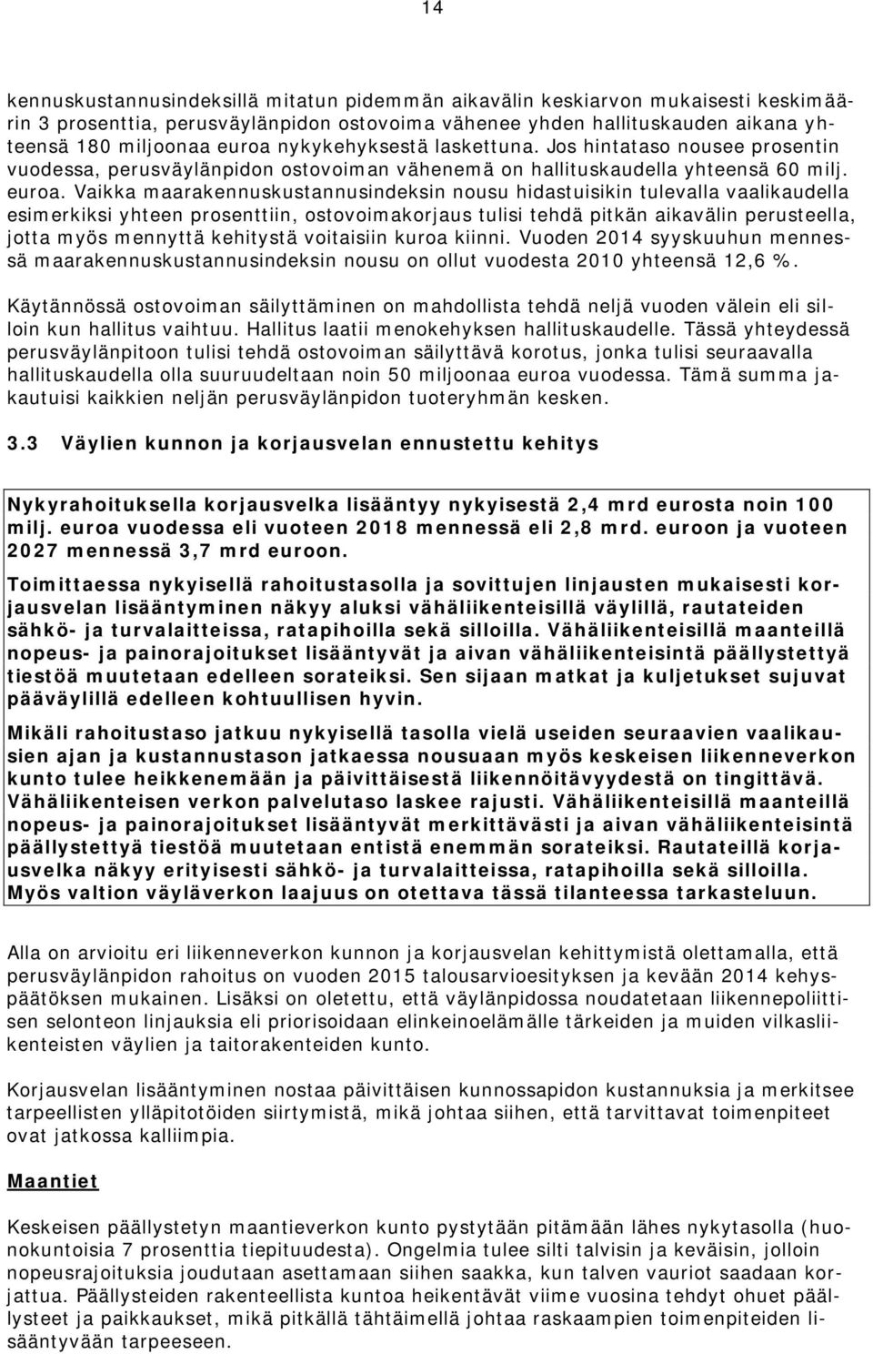 Vaikka maarakennuskustannusindeksin nousu hidastuisikin tulevalla vaalikaudella esimerkiksi yhteen prosenttiin, ostovoimakorjaus tulisi tehdä pitkän aikavälin perusteella, jotta myös mennyttä