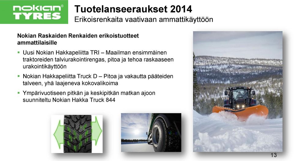 ja tehoa raskaaseen urakointikäyttöön Nokian Hakkapeliitta Truck D Pitoa ja vakautta pääteiden talveen, yhä