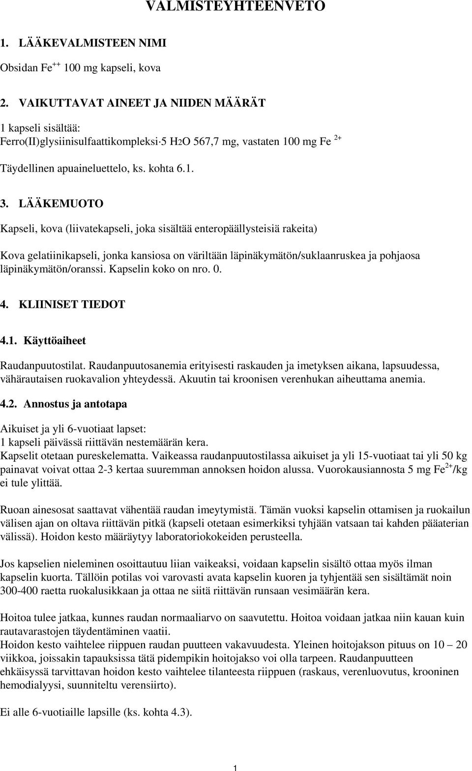 LÄÄKEMUOTO Kapseli, kova (liivatekapseli, joka sisältää enteropäällysteisiä rakeita) Kova gelatiinikapseli, jonka kansiosa on väriltään läpinäkymätön/suklaanruskea ja pohjaosa läpinäkymätön/oranssi.