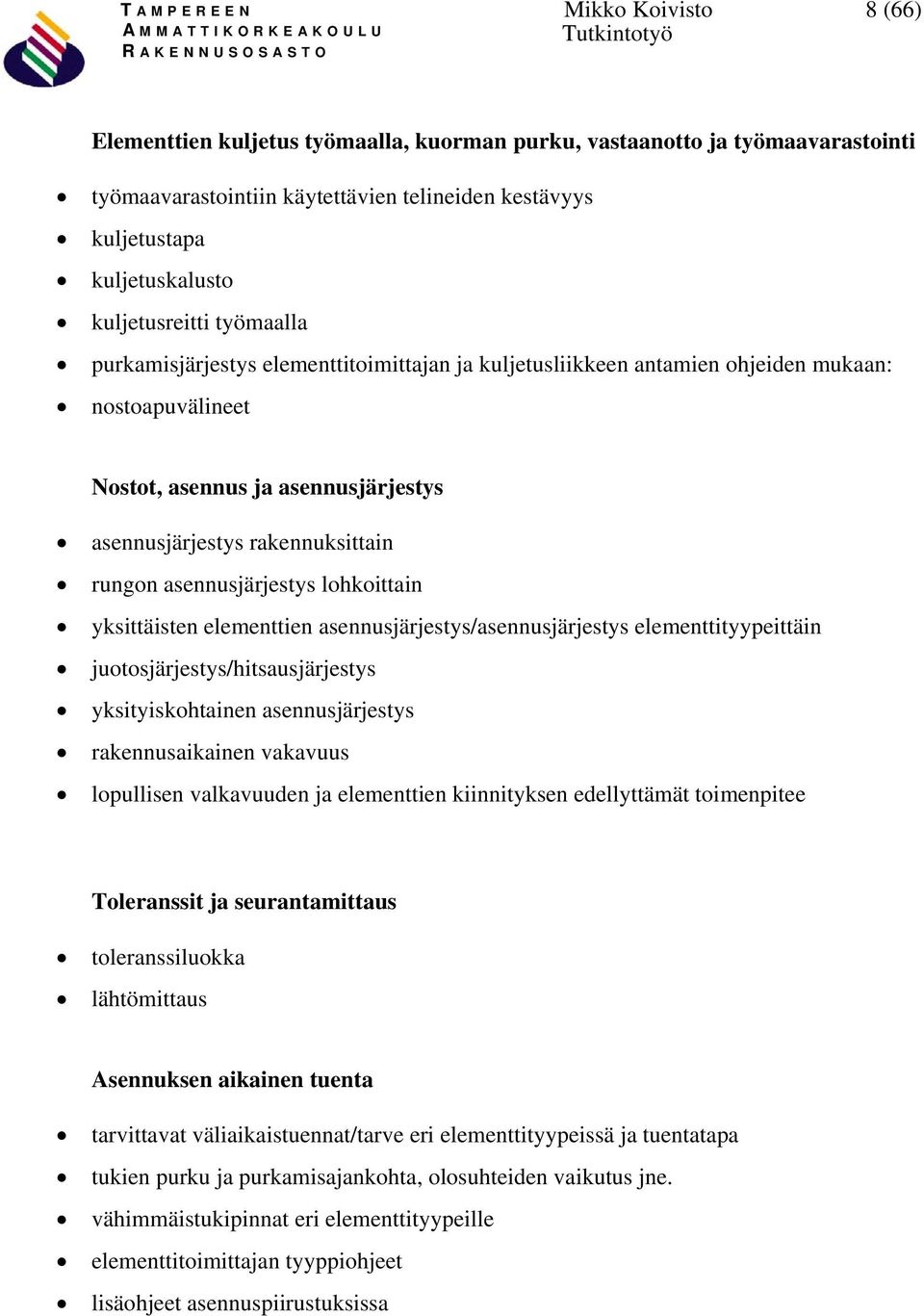 asennusjärjestys lohkoittain yksittäisten elementtien asennusjärjestys/asennusjärjestys elementtityypeittäin juotosjärjestys/hitsausjärjestys yksityiskohtainen asennusjärjestys rakennusaikainen