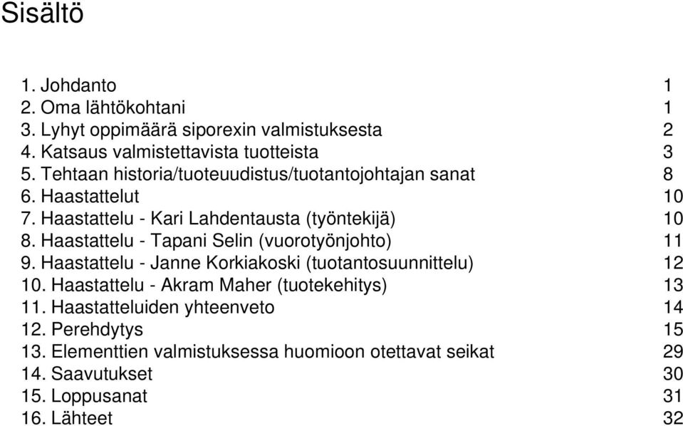 Haastattelu - Tapani Selin (vuorotyönjohto) 9. Haastattelu - Janne Korkiakoski (tuotantosuunnittelu) 10.