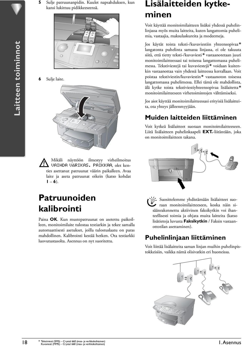 Jos käytät toista teksti-/kuvaviestiin yhteensopivaa * langatonta puhelinta samassa linjassa, ei ole takuuta siitä, että tietty teksti-/kuvaviesti * vastaanotetaan juuri monitoimilaitteessasi tai