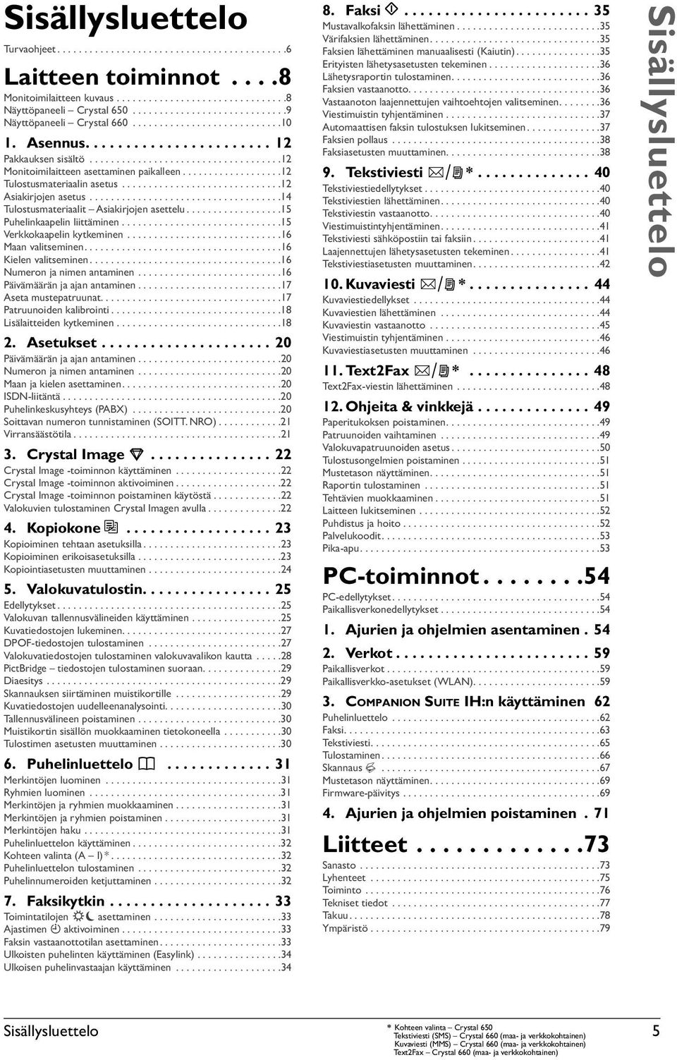 ..................12 Tulostusmateriaalin asetus..............................12 Asiakirjojen asetus....................................14 Tulostusmateriaalit Asiakirjojen asettelu.