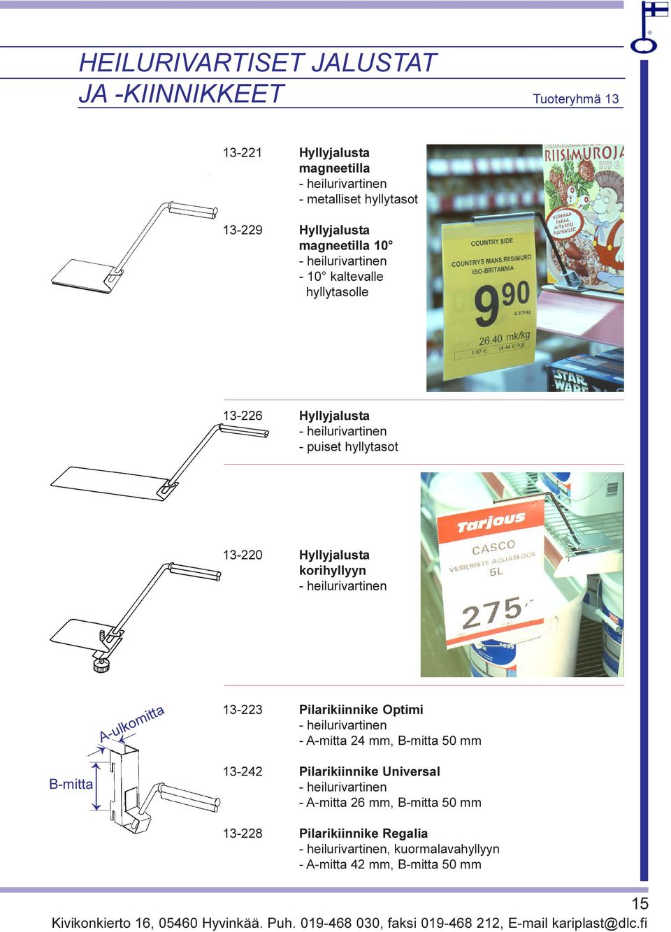 Pilarikiinnike Optimi - heilurivartinen - A-mitta 24 mm, B-mitta 50 mm B-mitta 13-242 Pilarikiinnike Universal - heilurivartinen - A-mitta 26 mm, B-mitta 50 mm 13-228