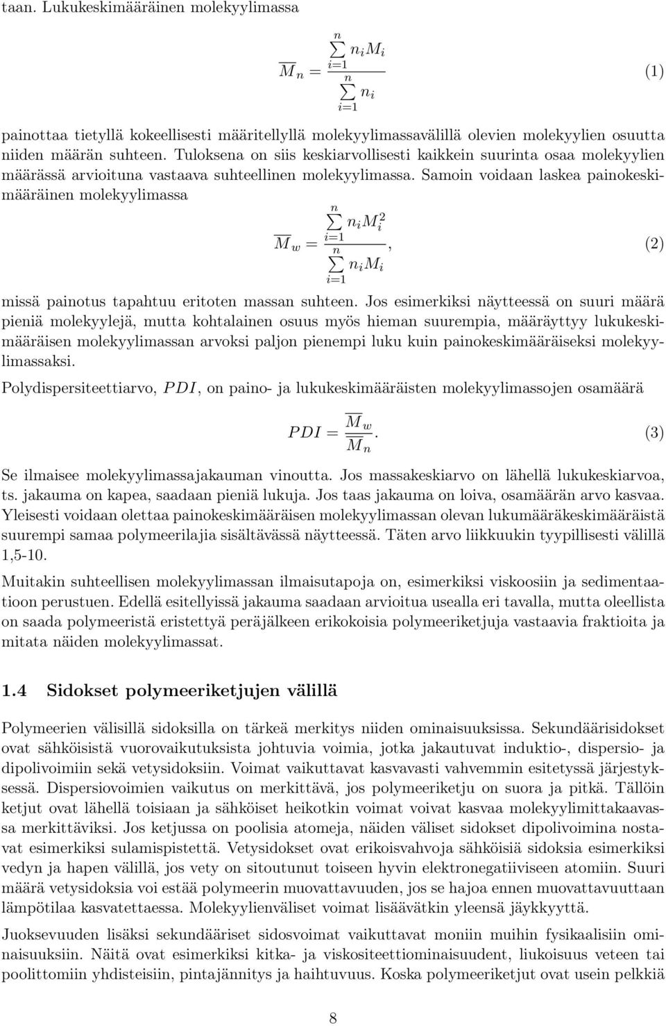 Samoin voidaan laskea painokeskimääräinen molekyylimassa n n i Mi 2 i=1 M w =, (2) n n i M i i=1 missä painotus tapahtuu eritoten massan suhteen.