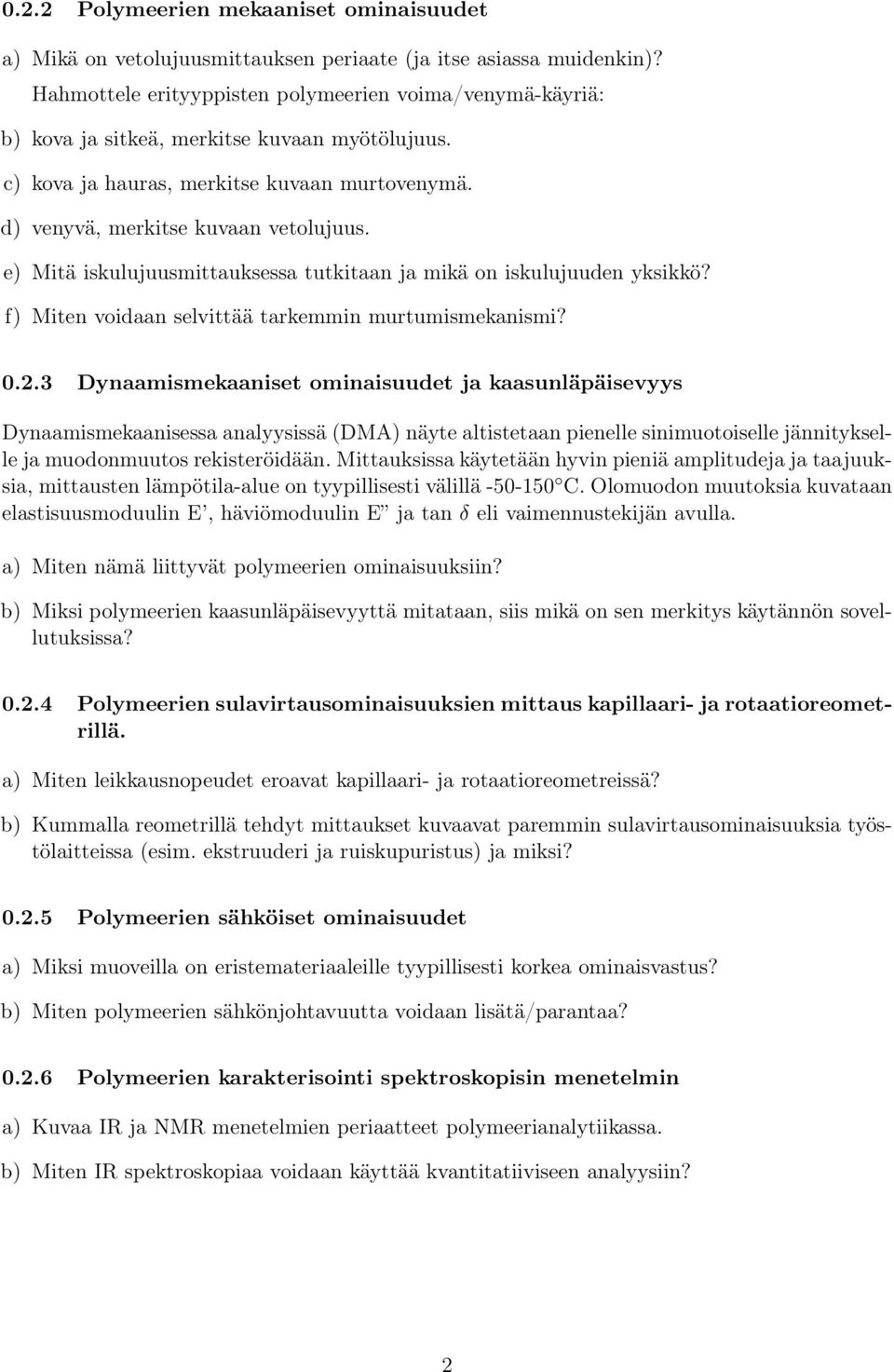 e) Mitä iskulujuusmittauksessa tutkitaan ja mikä on iskulujuuden yksikkö? f) Miten voidaan selvittää tarkemmin murtumismekanismi? 0.2.