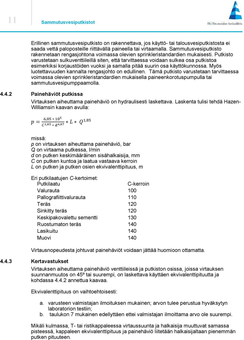 Putkisto varustetaan sulkuventtiileillä siten, että tarvittaessa voidaan sulkea osa putkistoa esimerkiksi korjaustöiden vuoksi ja samalla pitää suurin osa käyttökunnossa.