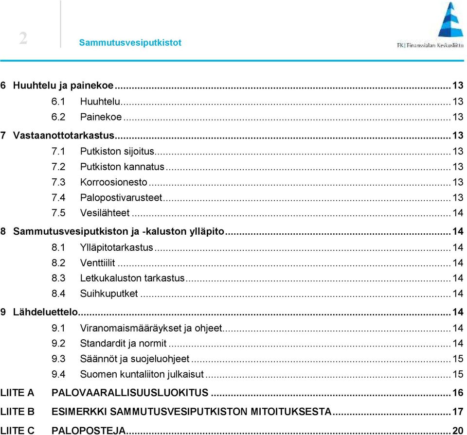 .. 14 8.4 Suihkuputket... 14 9 Lähdeluettelo... 14 9.1 Viranomaismääräykset ja ohjeet... 14 9. Standardit ja normit... 14 9.3 Säännöt ja suojeluohjeet... 15 9.