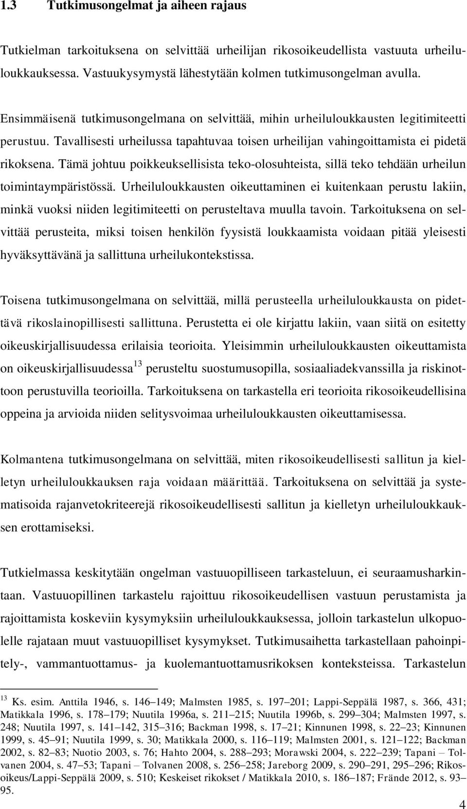 Tämä johtuu poikkeuksellisista teko-olosuhteista, sillä teko tehdään urheilun toimintaympäristössä.