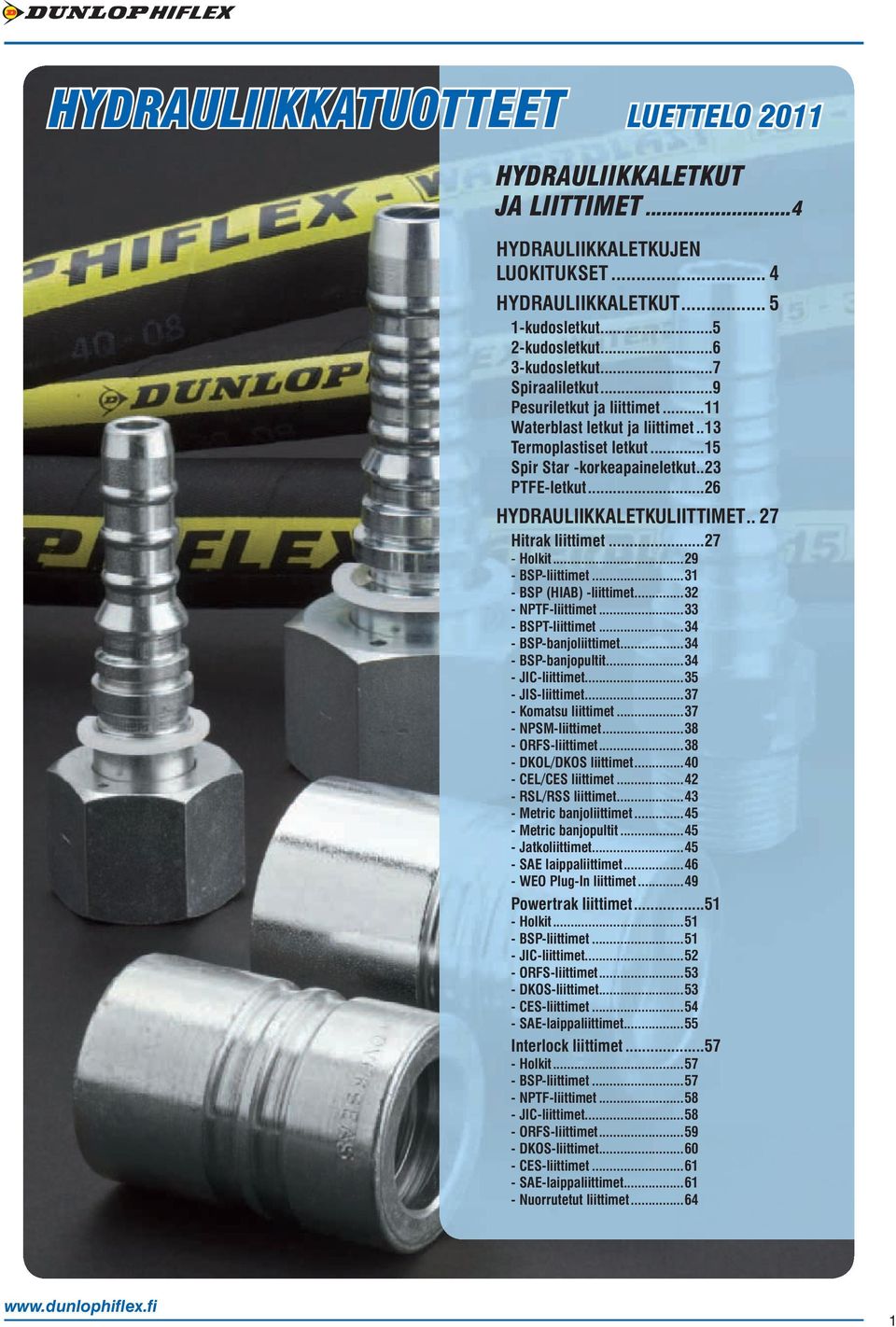 ..27 - Holkit...29 - BSP-liittimet...31 - BSP (HIAB) -liittimet...32 - NPTF-liittimet...33 - BSPT-liittimet...34 - BSP-banjoliittimet...34 - BSP-banjopultit...34 - JIC-liittimet...35 - JIS-liittimet.