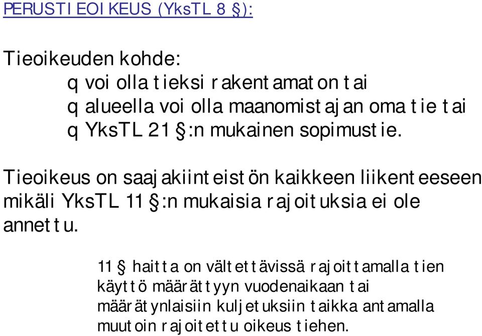 Tieoikeus on saajakiinteistön kaikkeen liikenteeseen mikäli YksTL 11 :n mukaisia rajoituksia ei ole