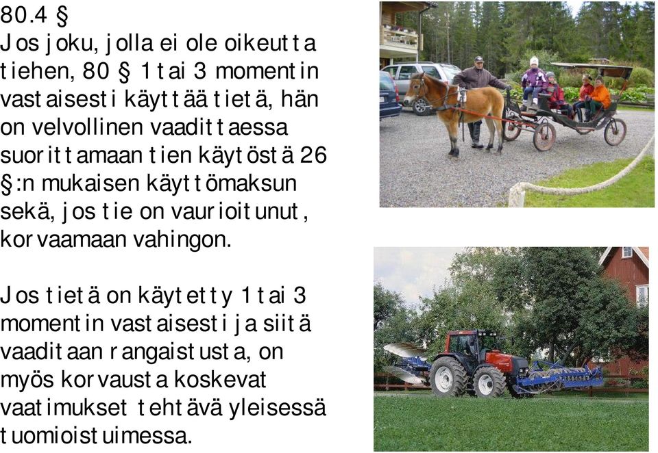 on vaurioitunut, korvaamaan vahingon.