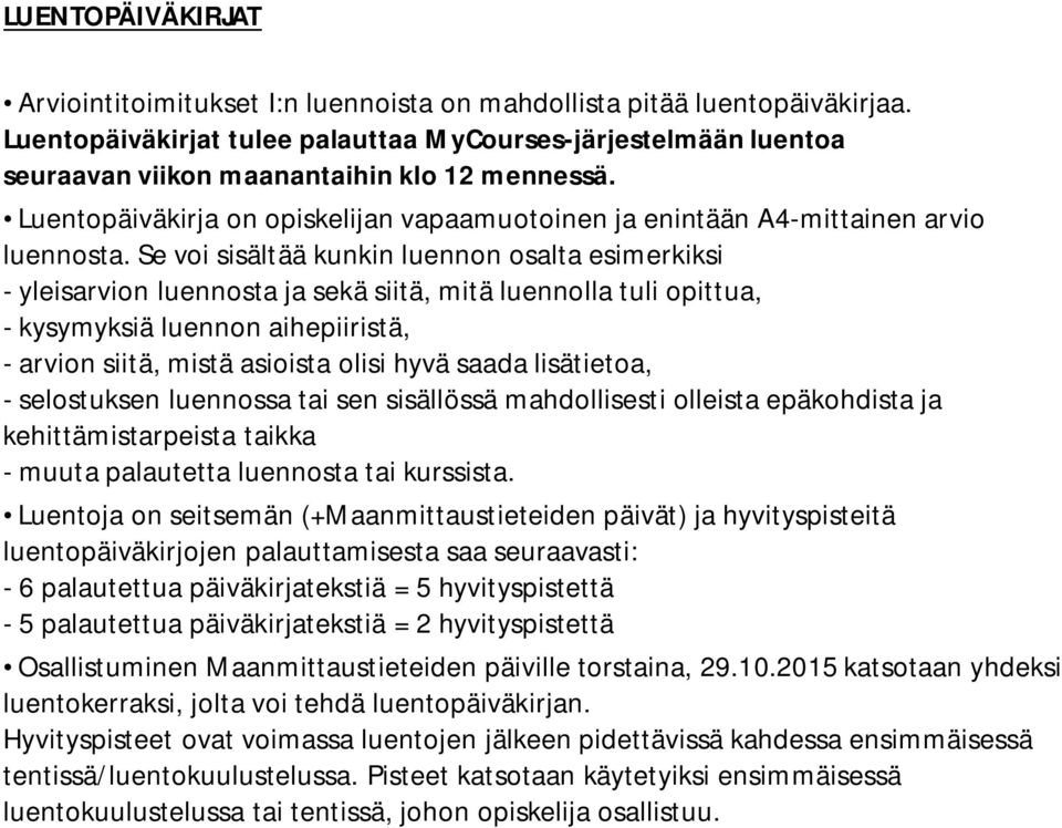 Luentopäiväkirja on opiskelijan vapaamuotoinen ja enintään A4-mittainen arvio luennosta.