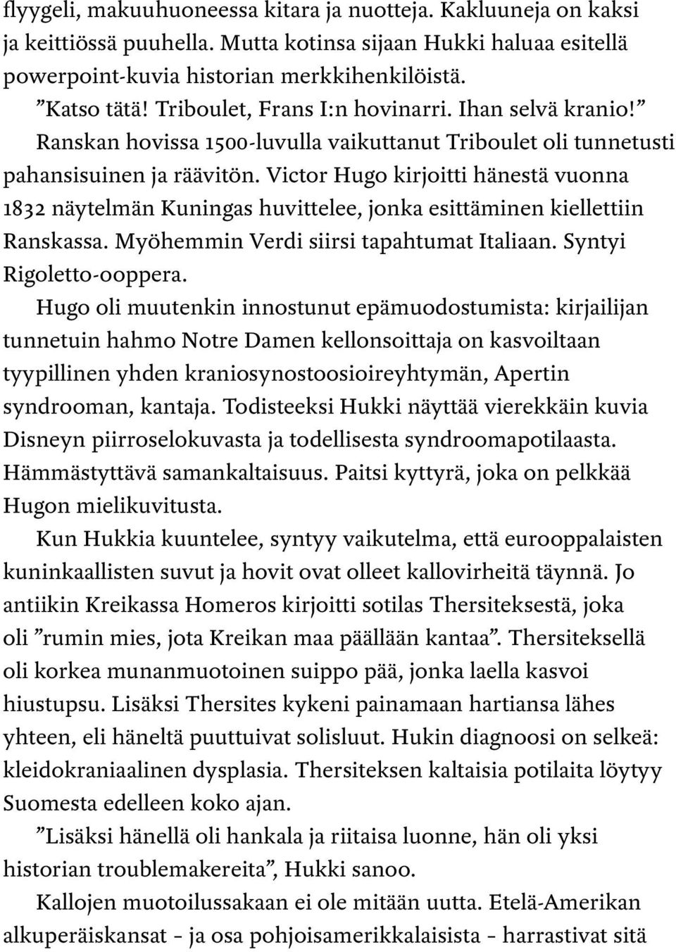 Victor Hugo kirjoitti hänestä vuonna 1832 näytelmän Kuningas huvittelee, jonka esittäminen kiellettiin Ranskassa. Myöhemmin Verdi siirsi tapahtumat Italiaan. Syntyi Rigoletto-ooppera.