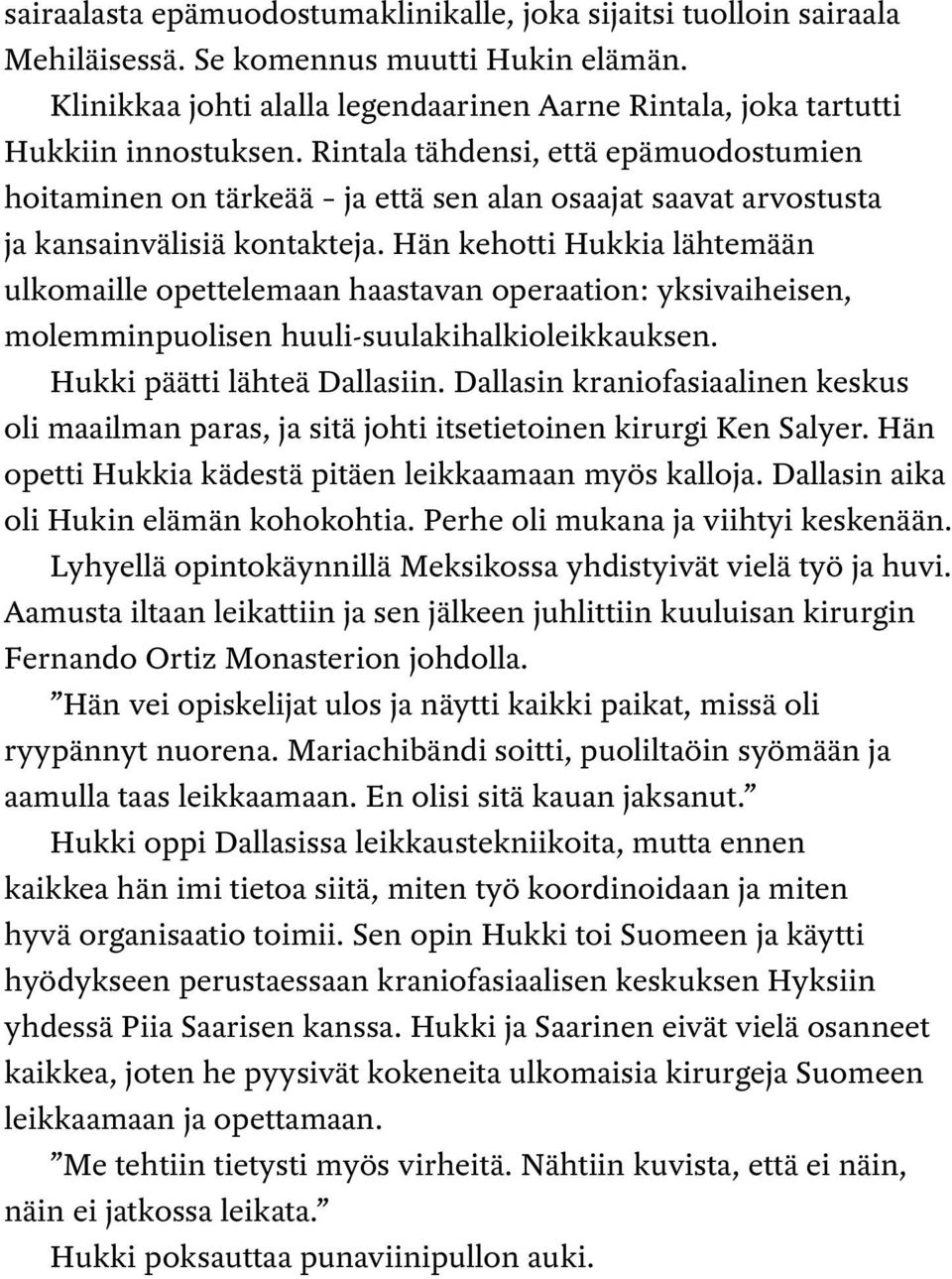 Rintala tähdensi, että epämuodostumien hoitaminen on tärkeää ja että sen alan osaajat saavat arvostusta ja kansainvälisiä kontakteja.