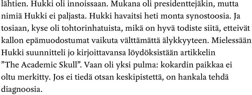 Ja tosiaan, kyse oli tohtorinhatuista, mikä on hyvä todiste siitä, etteivät kallon epämuodostumat vaikuta välttämättä