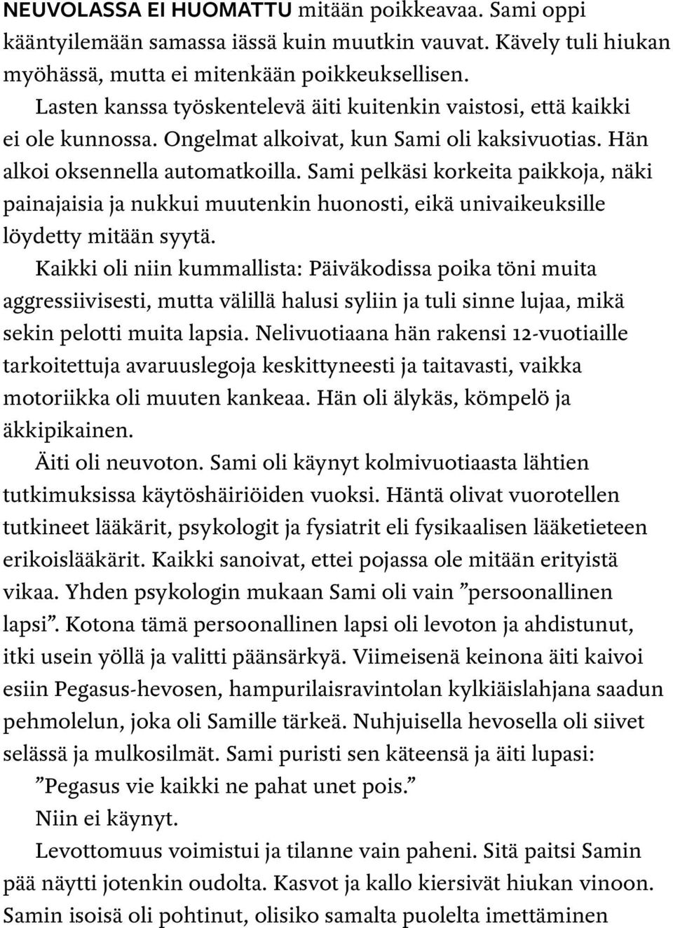 Sami pelkäsi korkeita paikkoja, näki painajaisia ja nukkui muutenkin huonosti, eikä univaikeuksille löydetty mitään syytä.