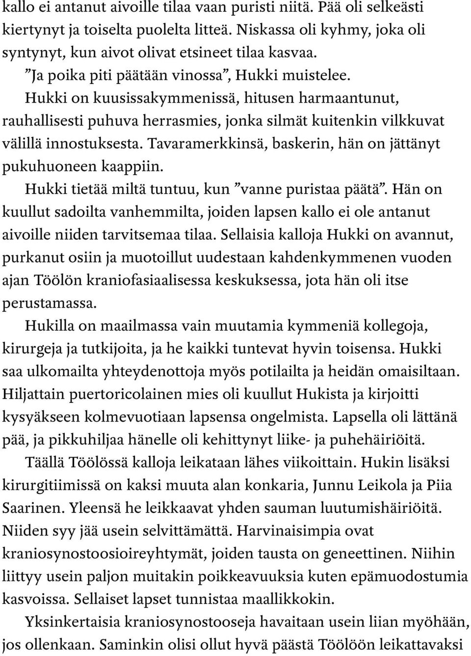 Tavaramerkkinsä, baskerin, hän on jättänyt pukuhuoneen kaappiin. Hukki tietää miltä tuntuu, kun vanne puristaa päätä.