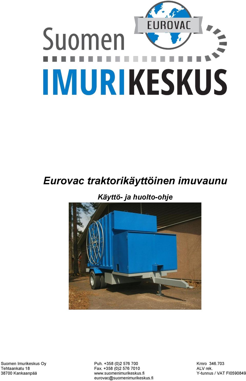 +358 (0)2 576 700 Fax. +358 (0)2 576 7010 www.suomenimurikeskus.