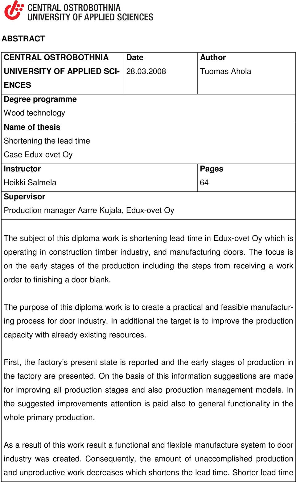 Ahola Pages 64 The subject of this diploma work is shortening lead time in Edux-ovet Oy which is operating in construction timber industry, and manufacturing doors.