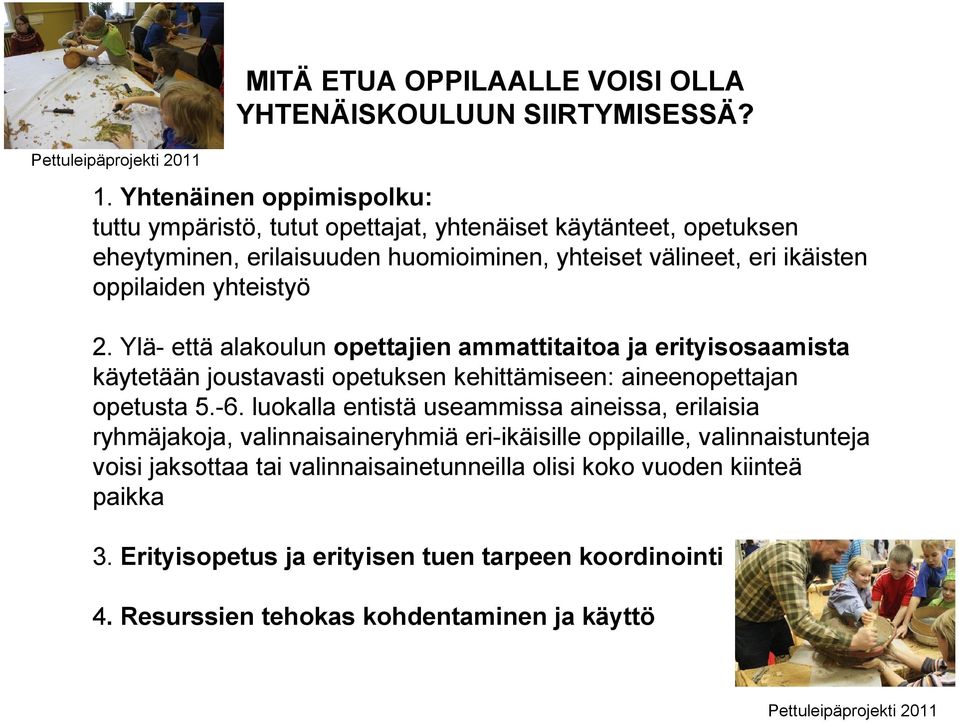 Ylä- että alakoulun opettajien ammattitaitoa ja erityisosaamista käytetään joustavasti opetuksen kehittämiseen: aineenopettajan opetusta 5.-6.