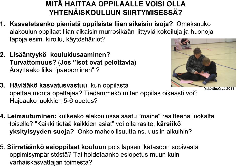 (Jos isot ovat pelottavia) Ärsyttääkö liika "paapominen"? 3. Häviääkö kasvatusvastuu, kun oppilasta opettaa monta opettajaa? Tiedämmekö miten oppilas oikeasti voi? Hajoaako luokkien 5-6 opetus?