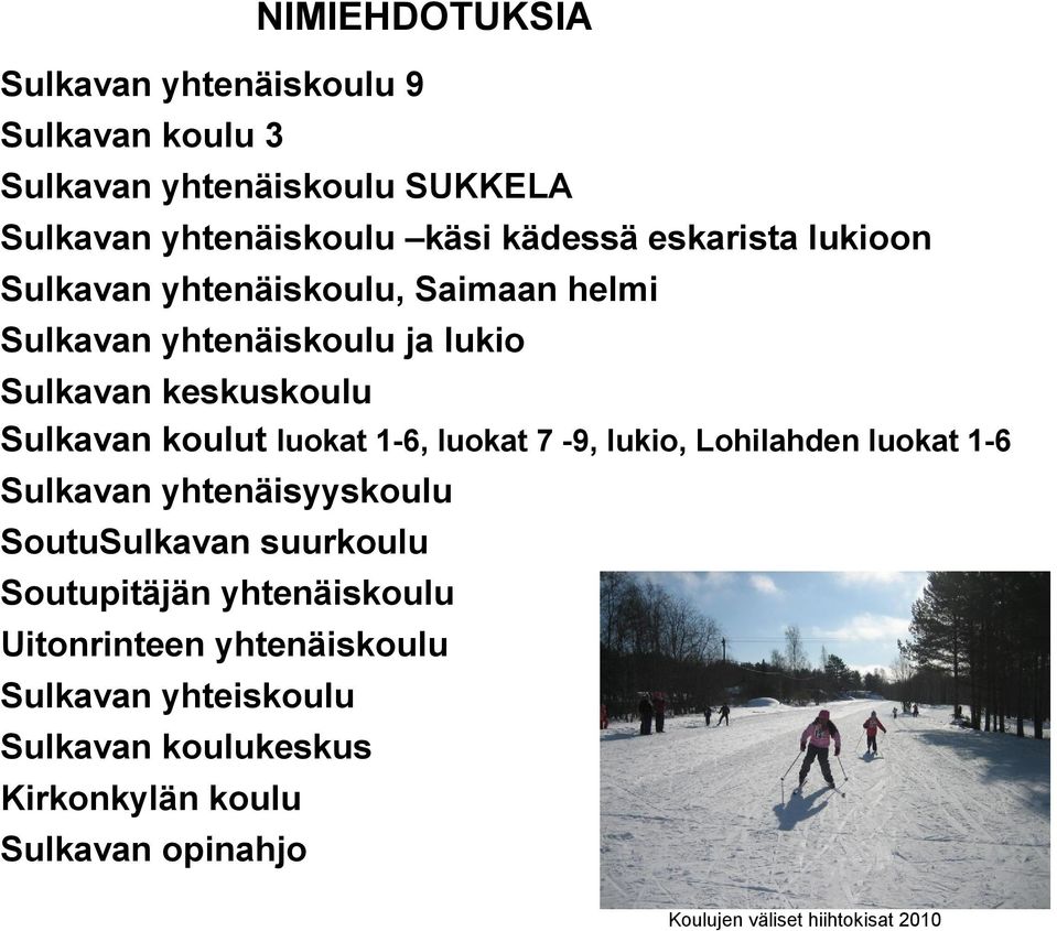 luokat 1-6, luokat 7-9, lukio, Lohilahden luokat 1-6 Sulkavan yhtenäisyyskoulu SoutuSulkavan suurkoulu Soutupitäjän yhtenäiskoulu