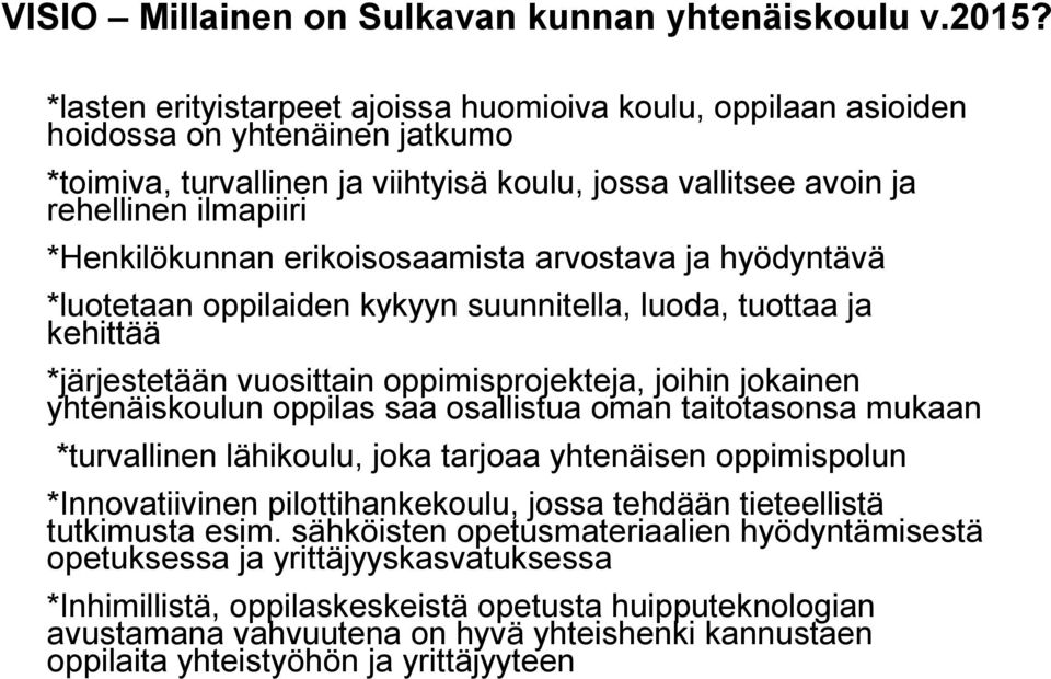 erikoisosaamista arvostava ja hyödyntävä *luotetaan oppilaiden kykyyn suunnitella, luoda, tuottaa ja kehittää *järjestetään vuosittain oppimisprojekteja, joihin jokainen yhtenäiskoulun oppilas saa