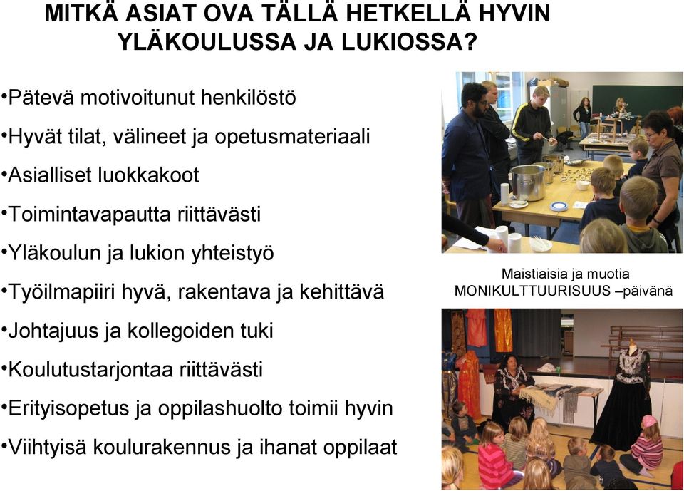 riittävästi Yläkoulun ja lukion yhteistyö Työilmapiiri hyvä, rakentava ja kehittävä Maistiaisia ja muotia