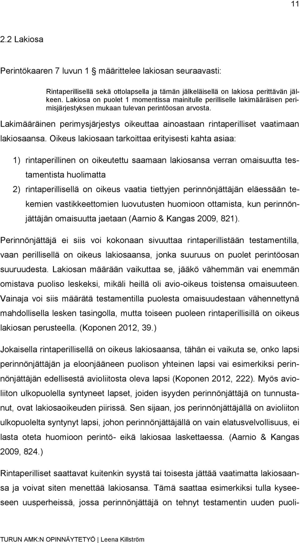 Lakimääräinen perimysjärjestys oikeuttaa ainoastaan rintaperilliset vaatimaan lakiosaansa.