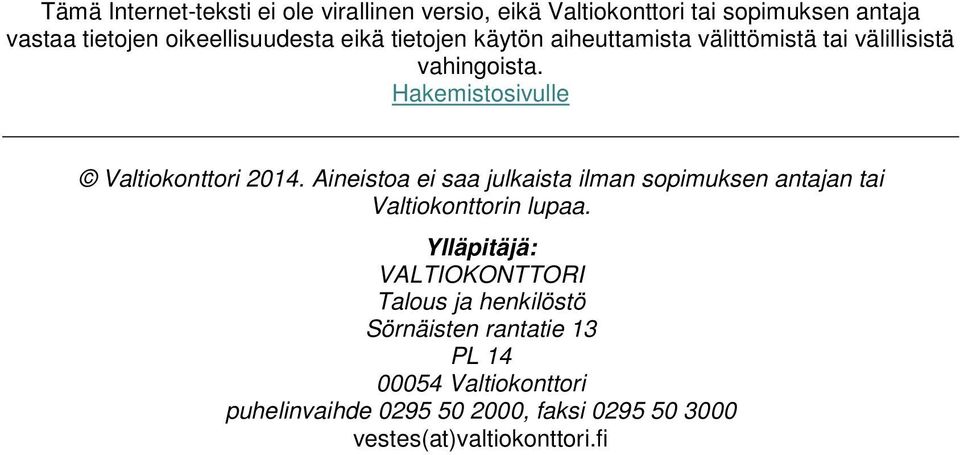 Aineistoa ei saa julkaista ilman sopimuksen antajan tai Valtiokonttorin lupaa.