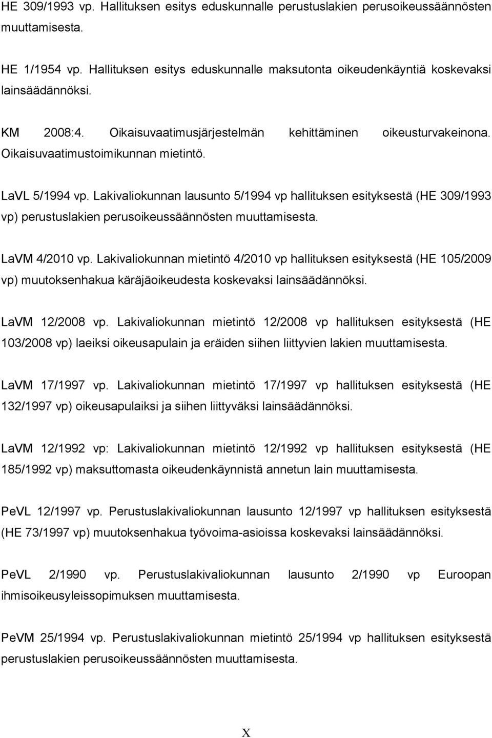 Lakivaliokunnan lausunto 5/1994 vp hallituksen esityksestä (HE 309/1993 vp) perustuslakien perusoikeussäännösten muuttamisesta. LaVM 4/2010 vp.