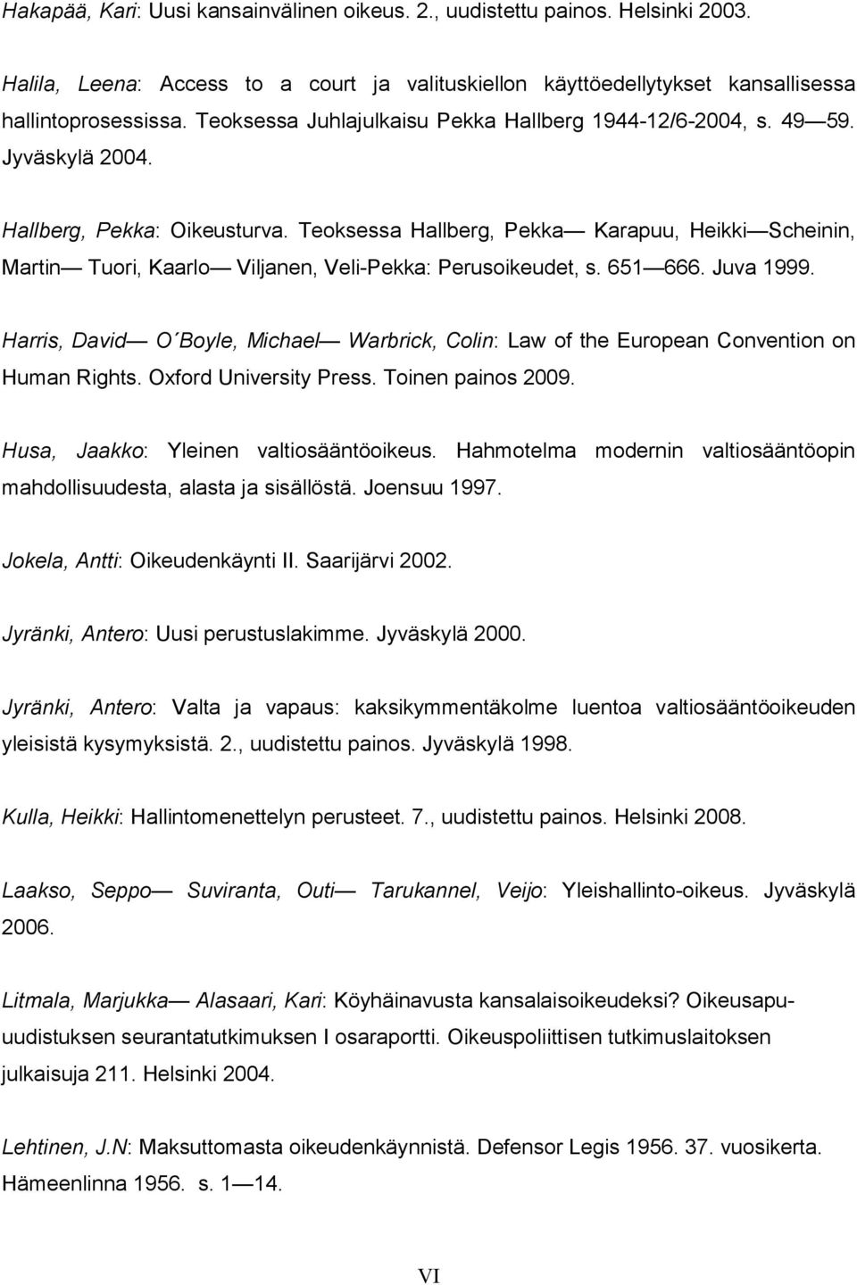 Teoksessa Hallberg, Pekka Karapuu, Heikki Scheinin, Martin Tuori, Kaarlo Viljanen, Veli-Pekka: Perusoikeudet, s. 651 666. Juva 1999.