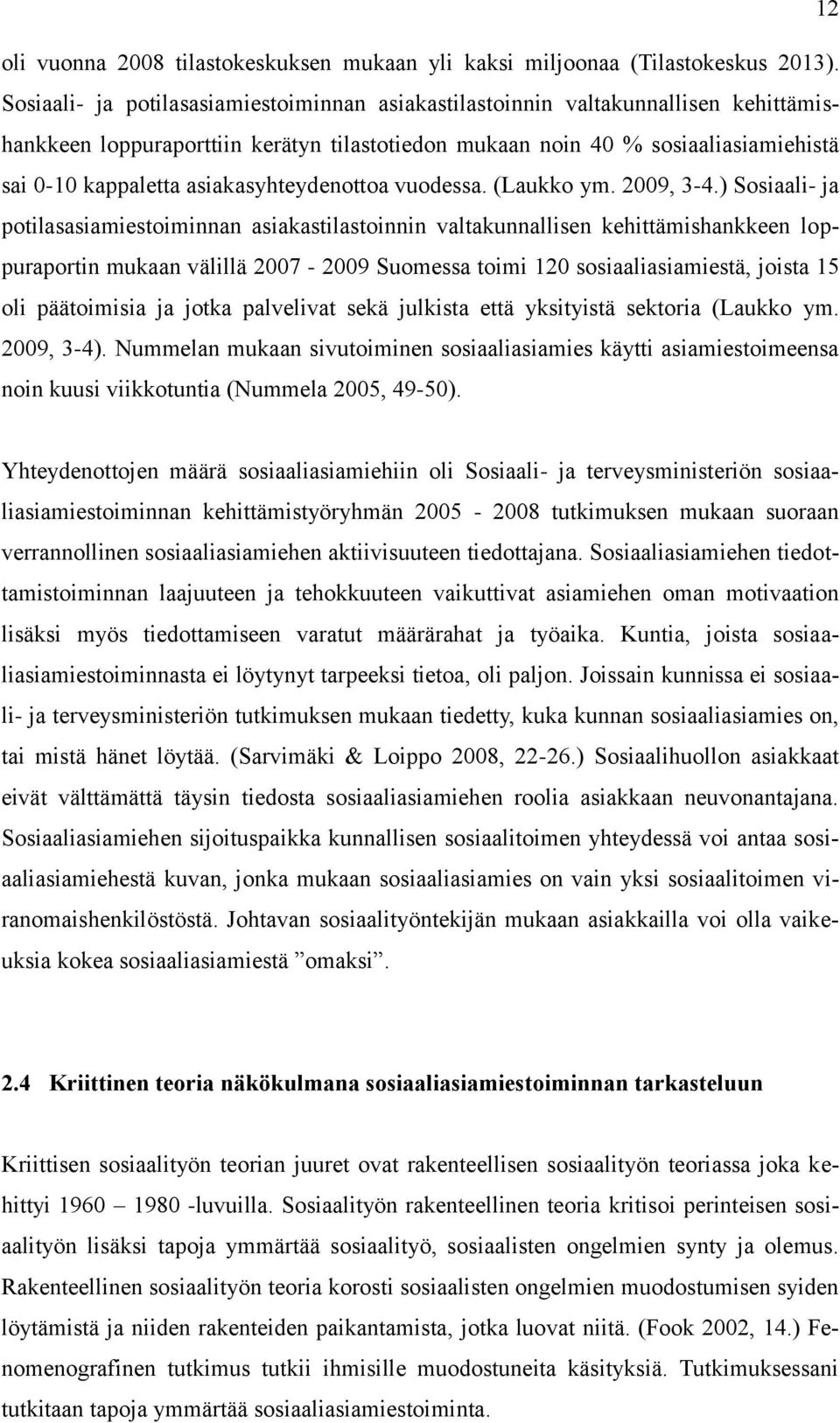 asiakasyhteydenottoa vuodessa. (Laukko ym. 2009, 3-4.