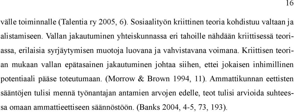 Kriittisen teorian mukaan vallan epätasainen jakautuminen johtaa siihen, ettei jokaisen inhimillinen potentiaali pääse toteutumaan.