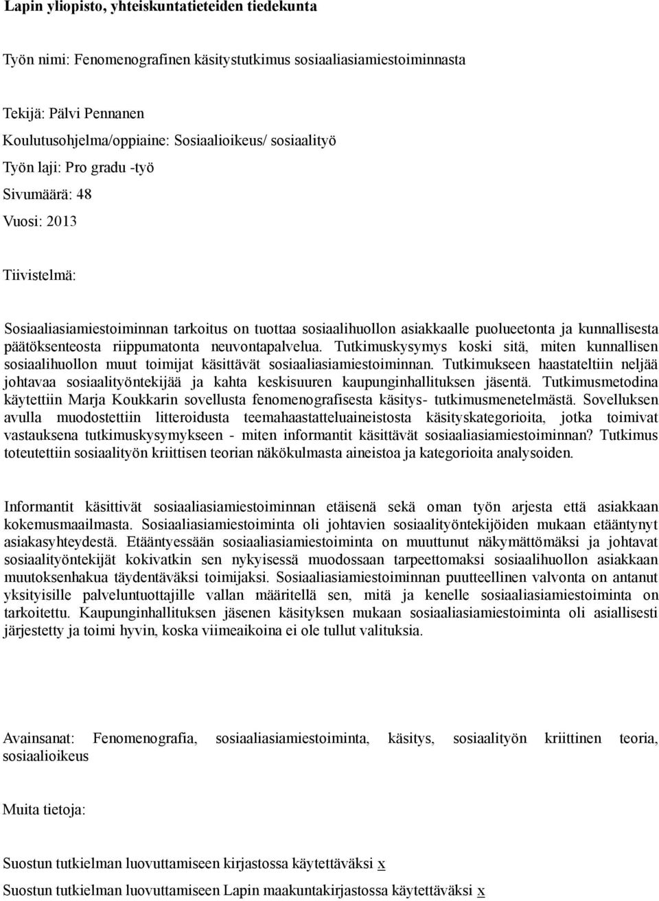 neuvontapalvelua. Tutkimuskysymys koski sitä, miten kunnallisen sosiaalihuollon muut toimijat käsittävät sosiaaliasiamiestoiminnan.