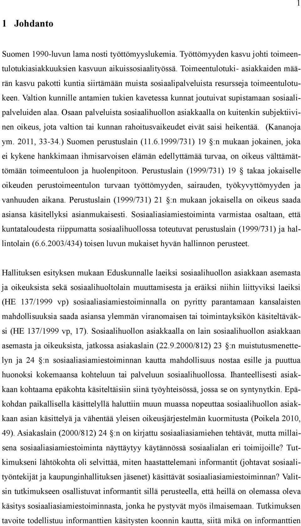 Valtion kunnille antamien tukien kavetessa kunnat joutuivat supistamaan sosiaalipalveluiden alaa.