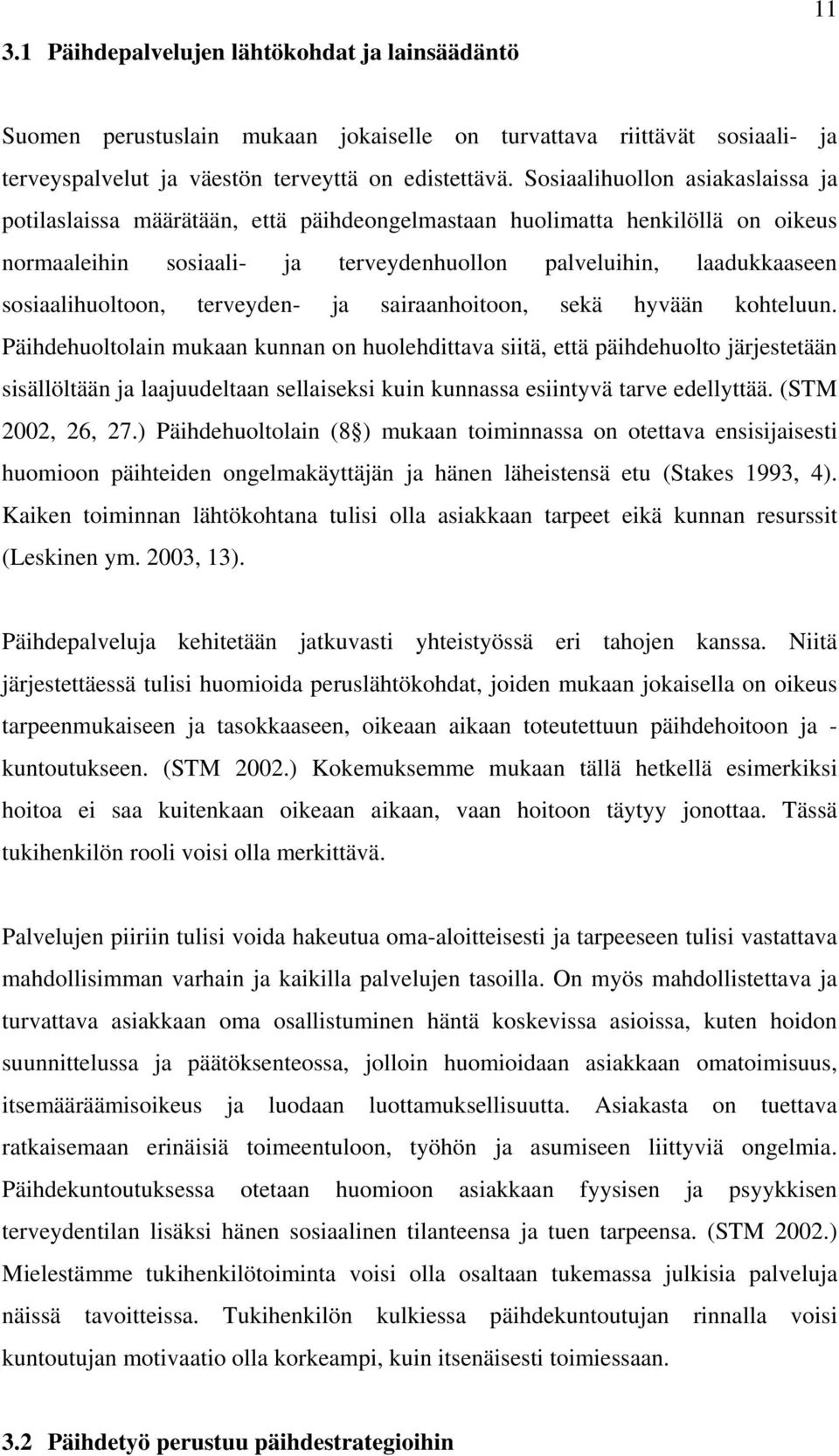 sosiaalihuoltoon, terveyden- ja sairaanhoitoon, sekä hyvään kohteluun.