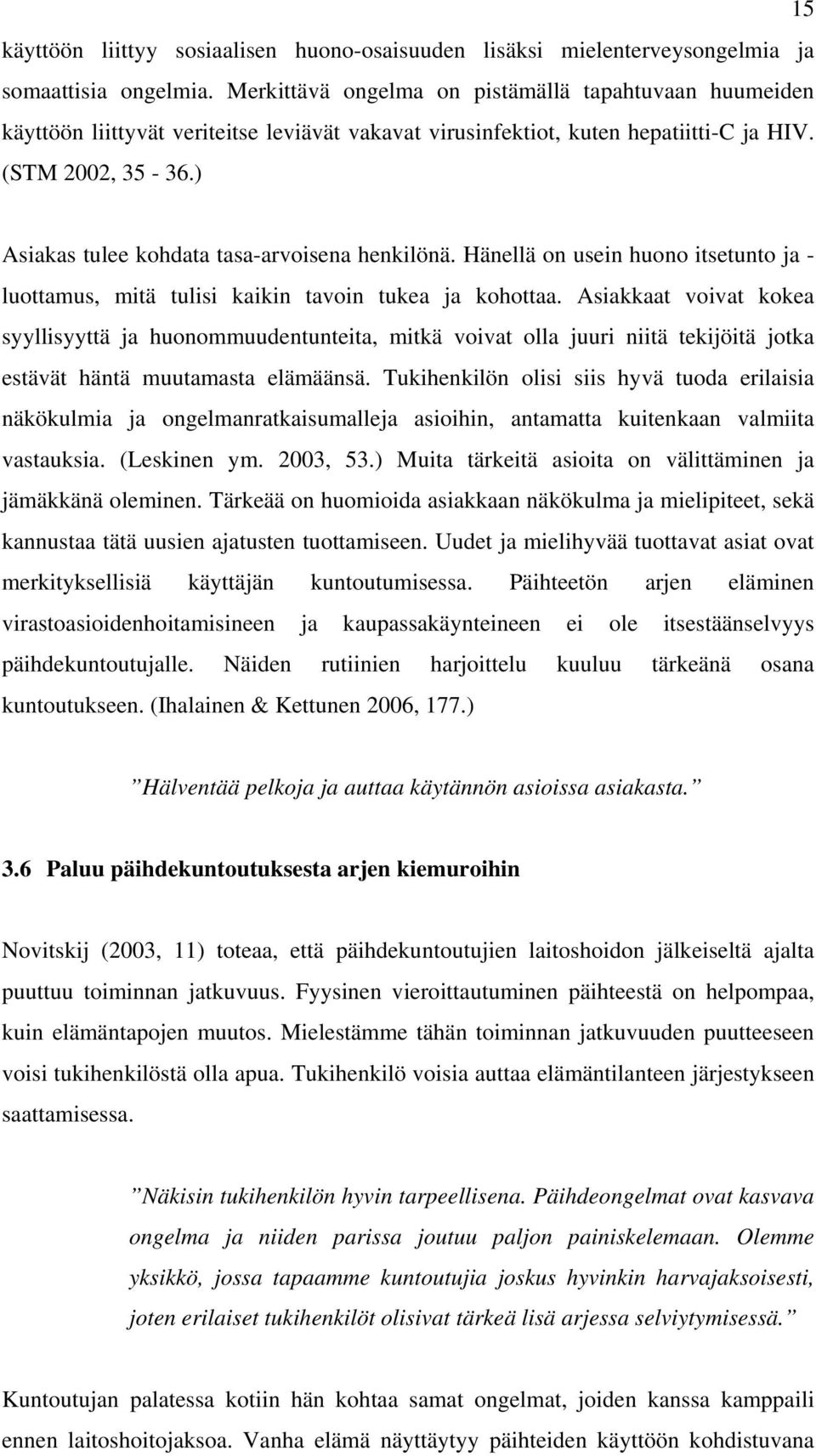 ) Asiakas tulee kohdata tasa-arvoisena henkilönä. Hänellä on usein huono itsetunto ja - luottamus, mitä tulisi kaikin tavoin tukea ja kohottaa.