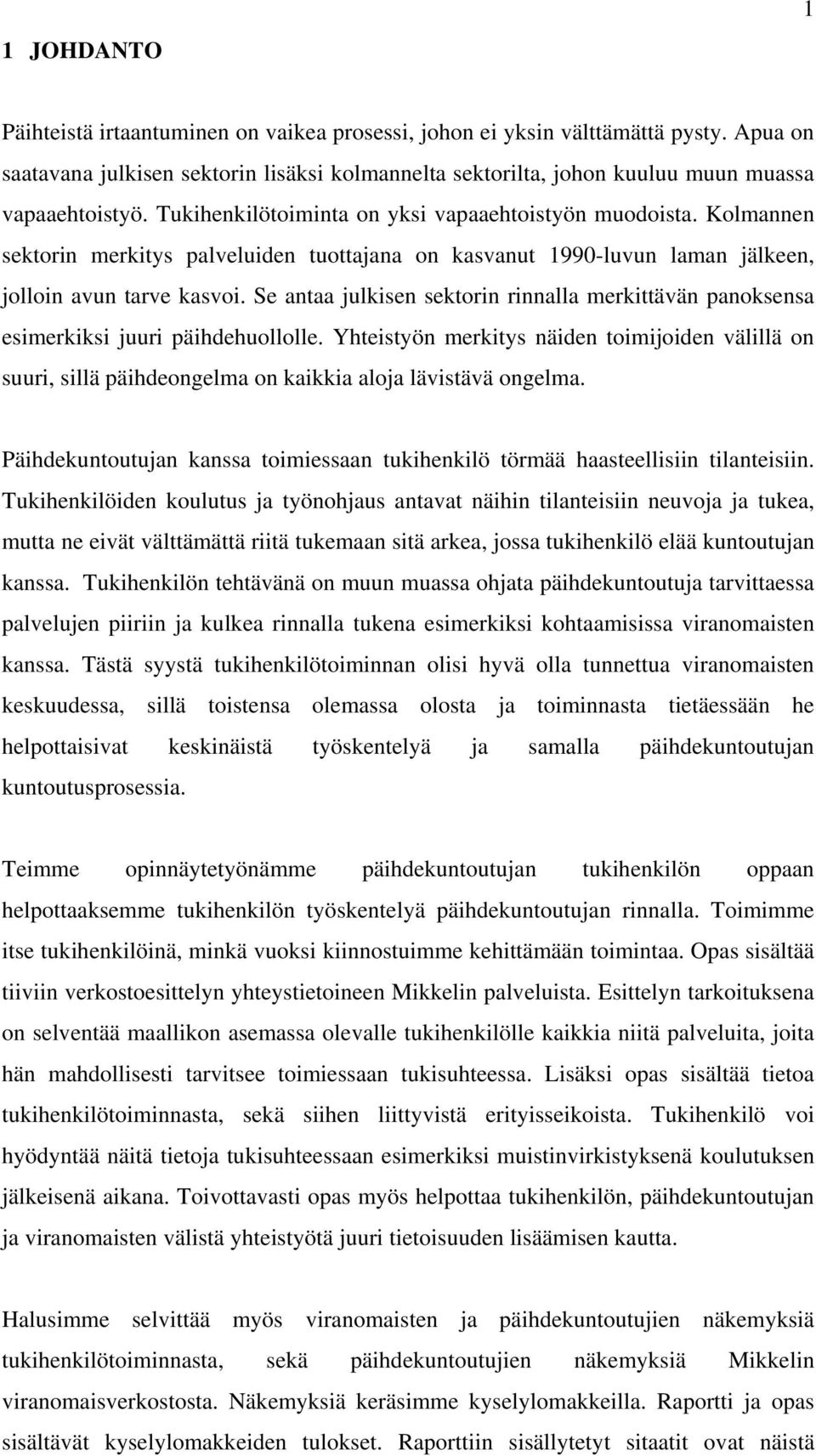 Se antaa julkisen sektorin rinnalla merkittävän panoksensa esimerkiksi juuri päihdehuollolle.