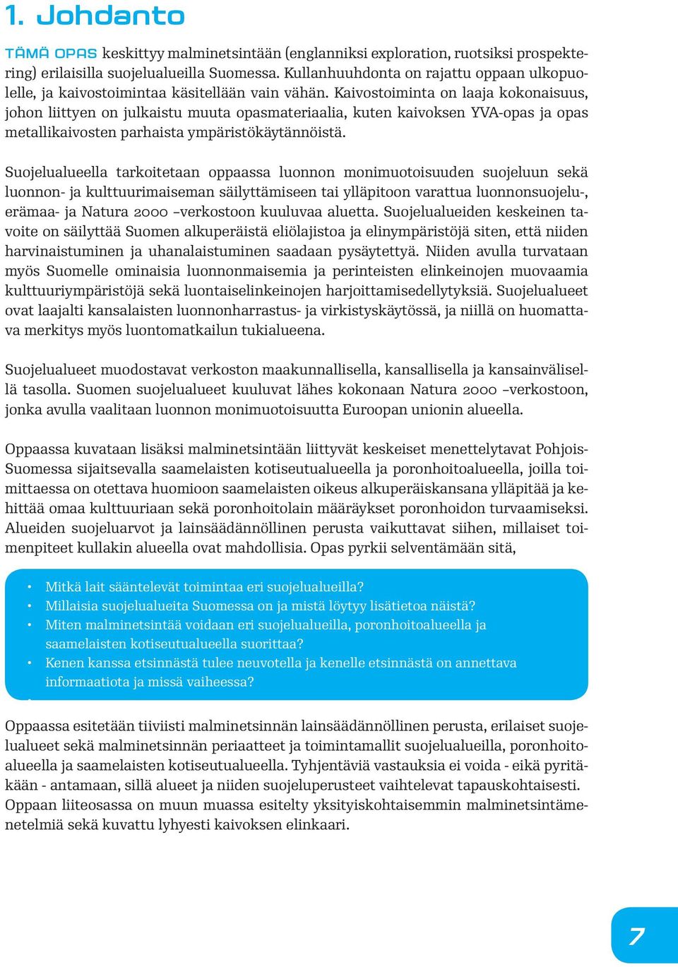 Kaivostoiminta on laaja kokonaisuus, johon liittyen on julkaistu muuta opasmateriaalia, kuten kaivoksen YVA-opas ja opas metallikaivosten parhaista ympäristökäytännöistä.