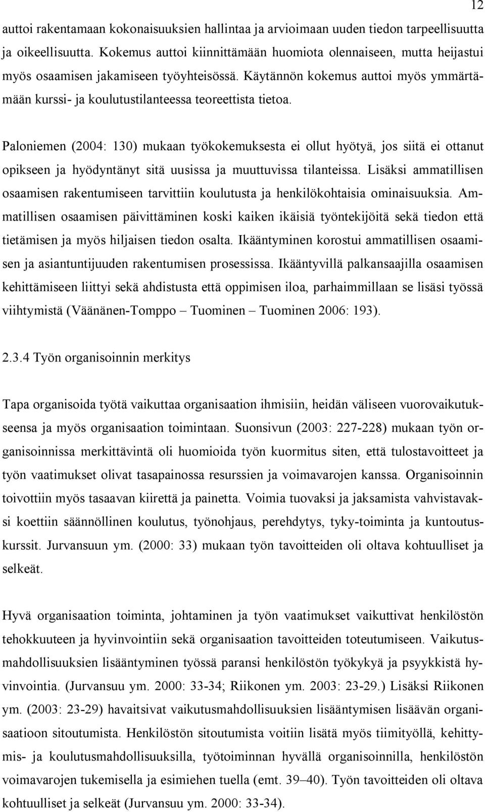 Käytännön kokemus auttoi myös ymmärtämään kurssi- ja koulutustilanteessa teoreettista tietoa.